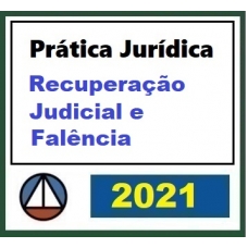 Prática Jurídica Forense: Recuperação Judicial e Falência (CERS 2021)